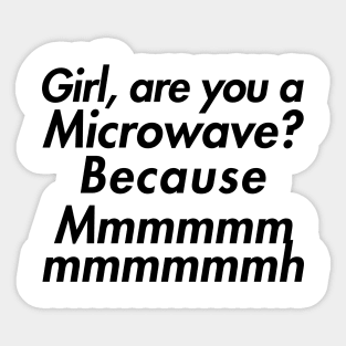 GIRL ARE YOU A MICROWAVE Sticker